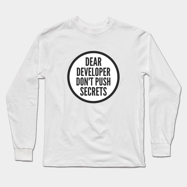 Secure Coding Dear Developer Don't Push Secrets Long Sleeve T-Shirt by FSEstyle